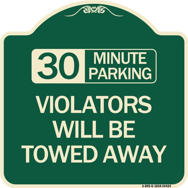 Signmission 30 Minute Parking Violators Will Towed Away Heavy-Gauge Aluminum Sign, 18" x 18", G-1818-24424 A-DES-G-1818-24424